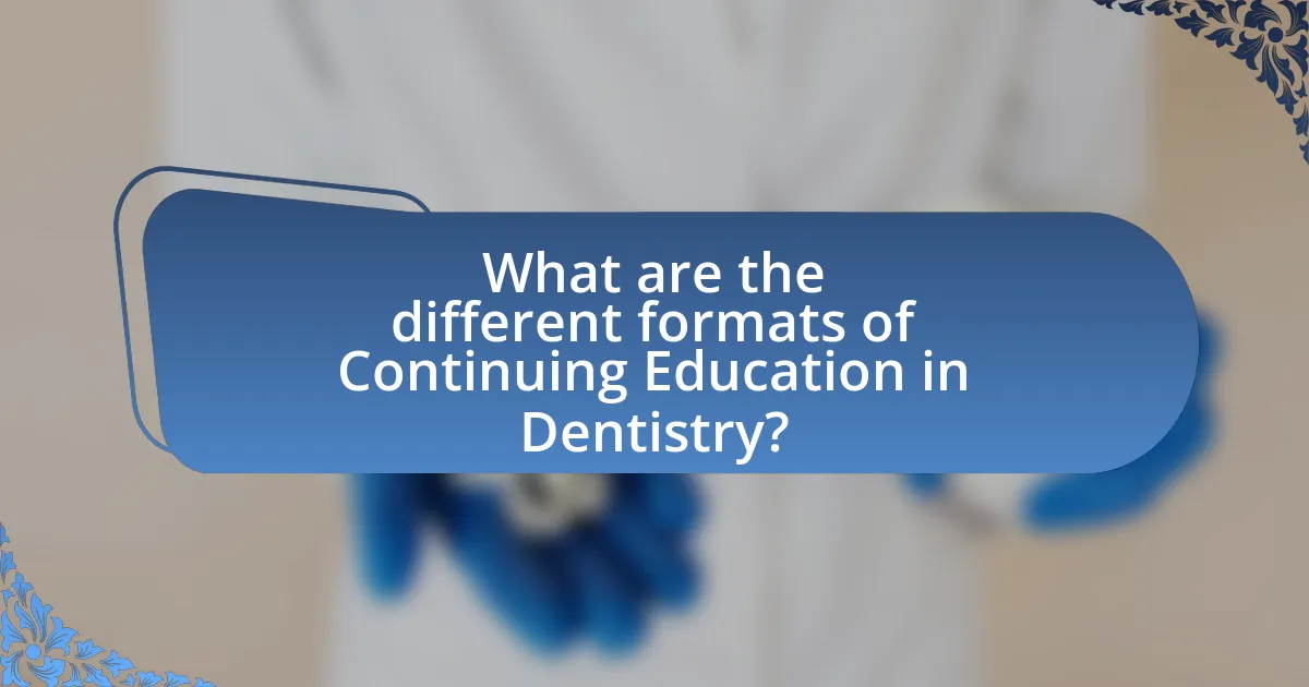 What are the different formats of Continuing Education in Dentistry?