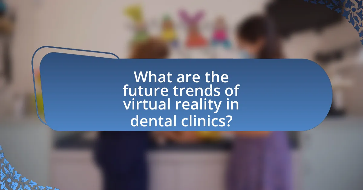 What are the future trends of virtual reality in dental clinics?