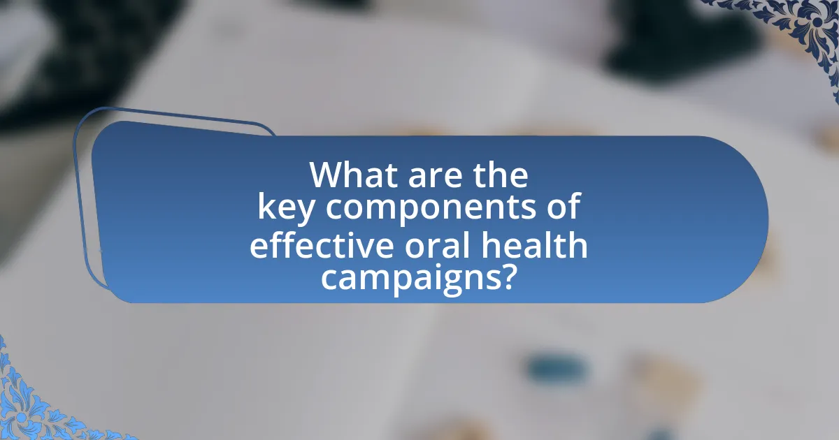 What are the key components of effective oral health campaigns?