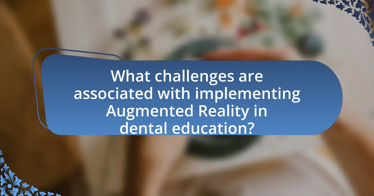 What challenges are associated with implementing Augmented Reality in dental education?