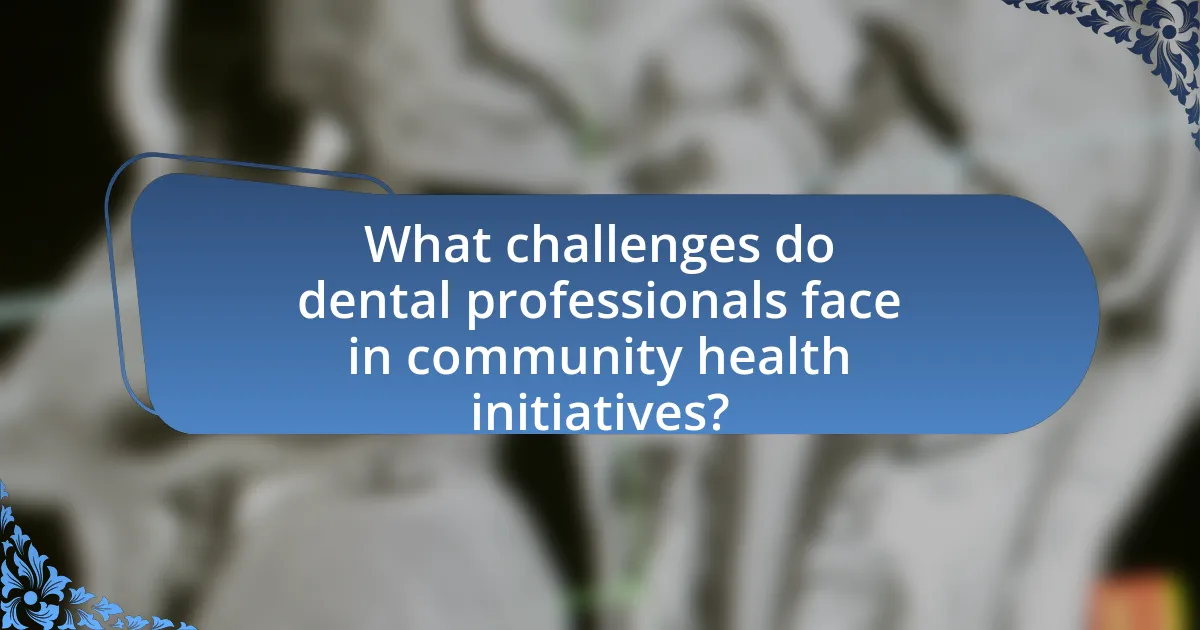 What challenges do dental professionals face in community health initiatives?