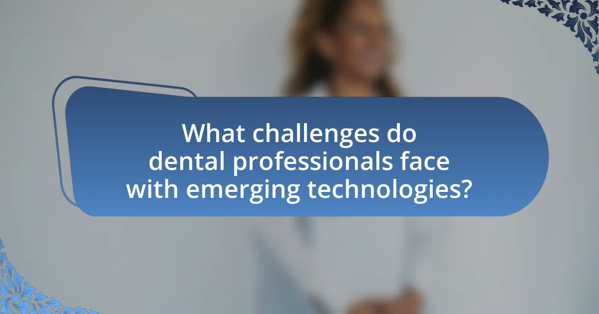 What challenges do dental professionals face with emerging technologies?