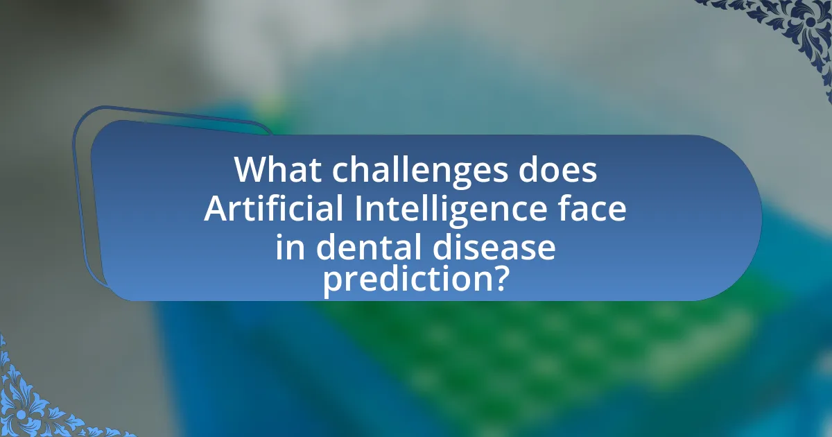 What challenges does Artificial Intelligence face in dental disease prediction?