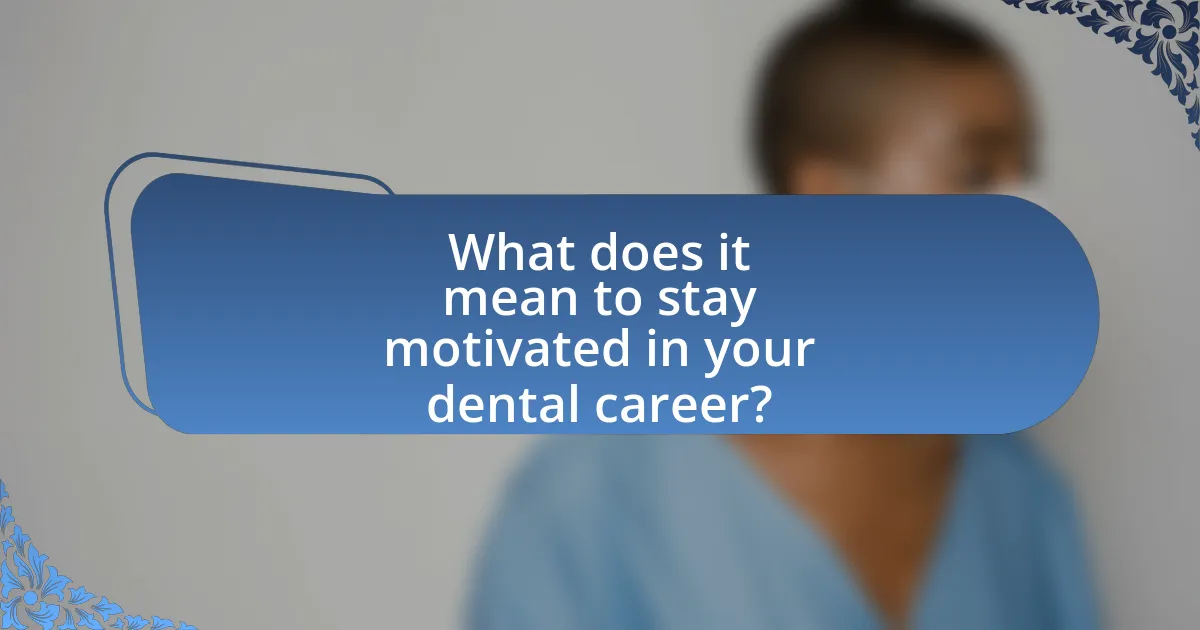 What does it mean to stay motivated in your dental career?