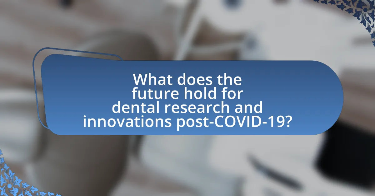What does the future hold for dental research and innovations post-COVID-19?