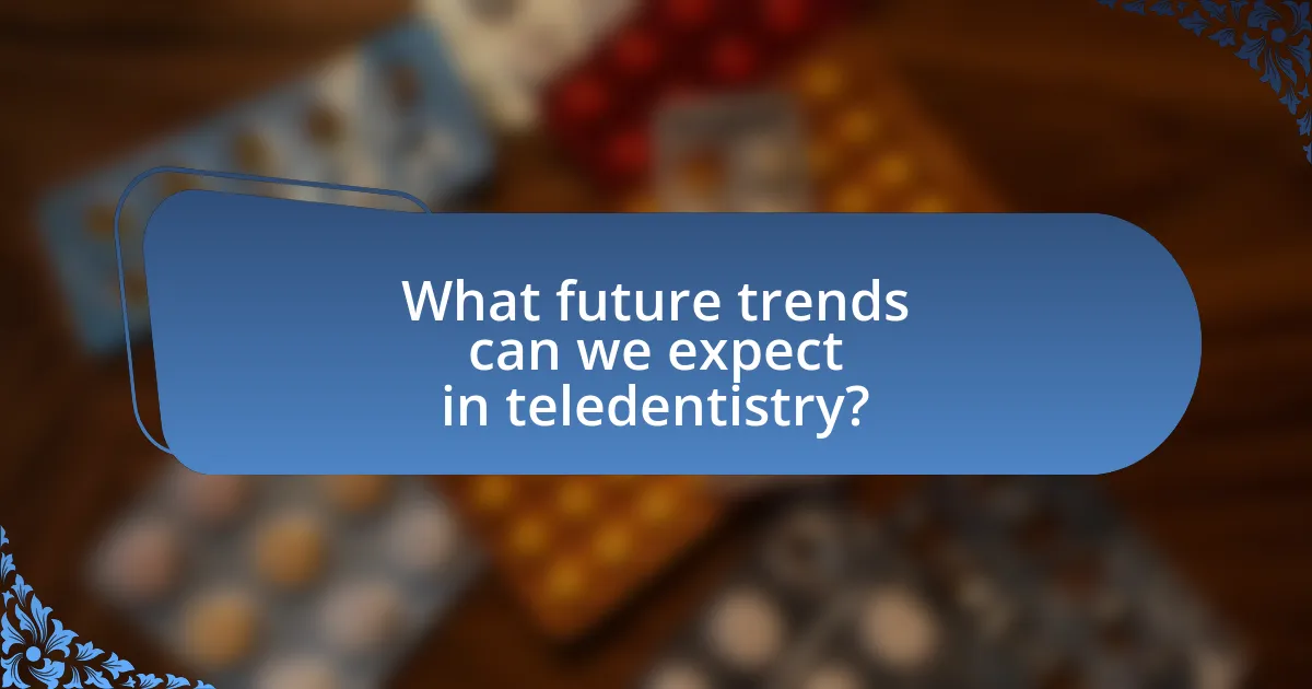 What future trends can we expect in teledentistry?