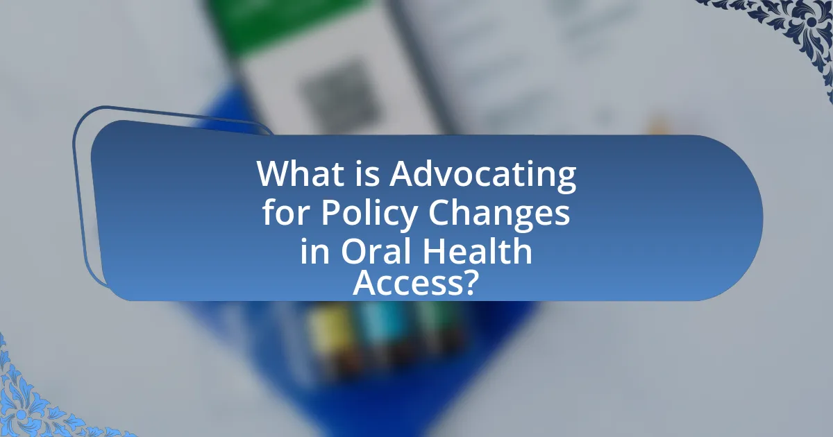 What is Advocating for Policy Changes in Oral Health Access?