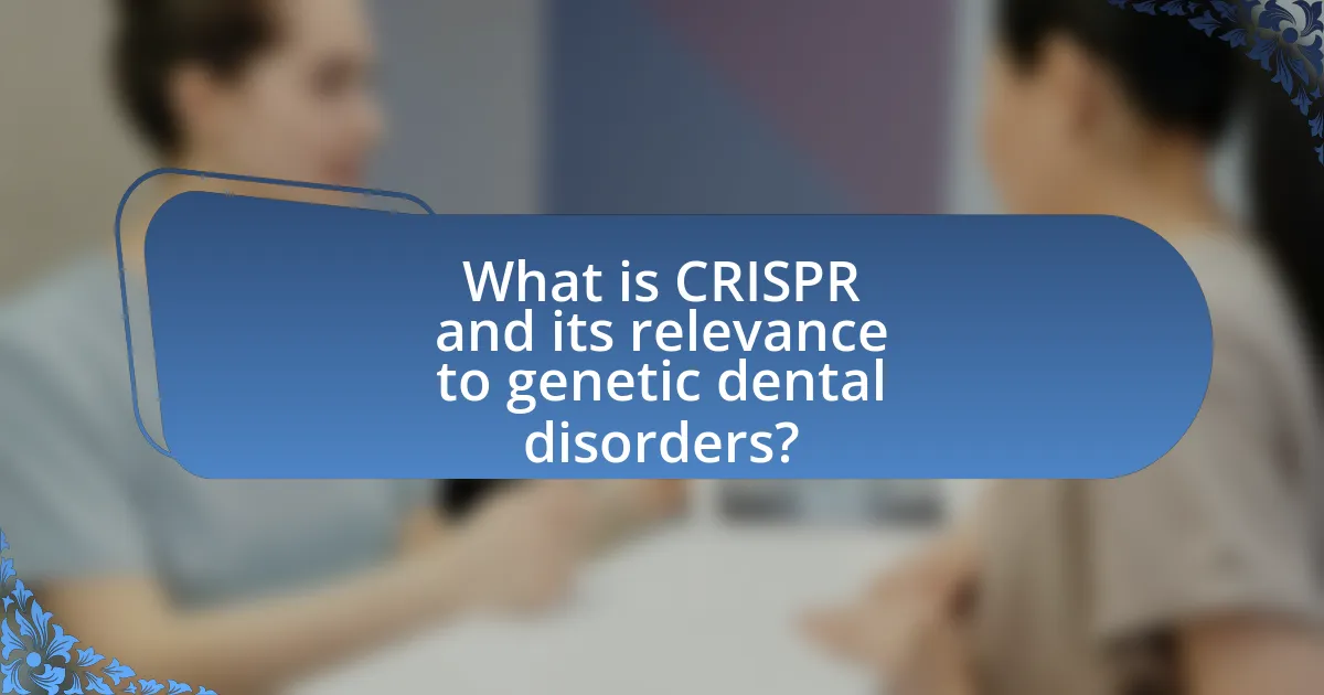 What is CRISPR and its relevance to genetic dental disorders?