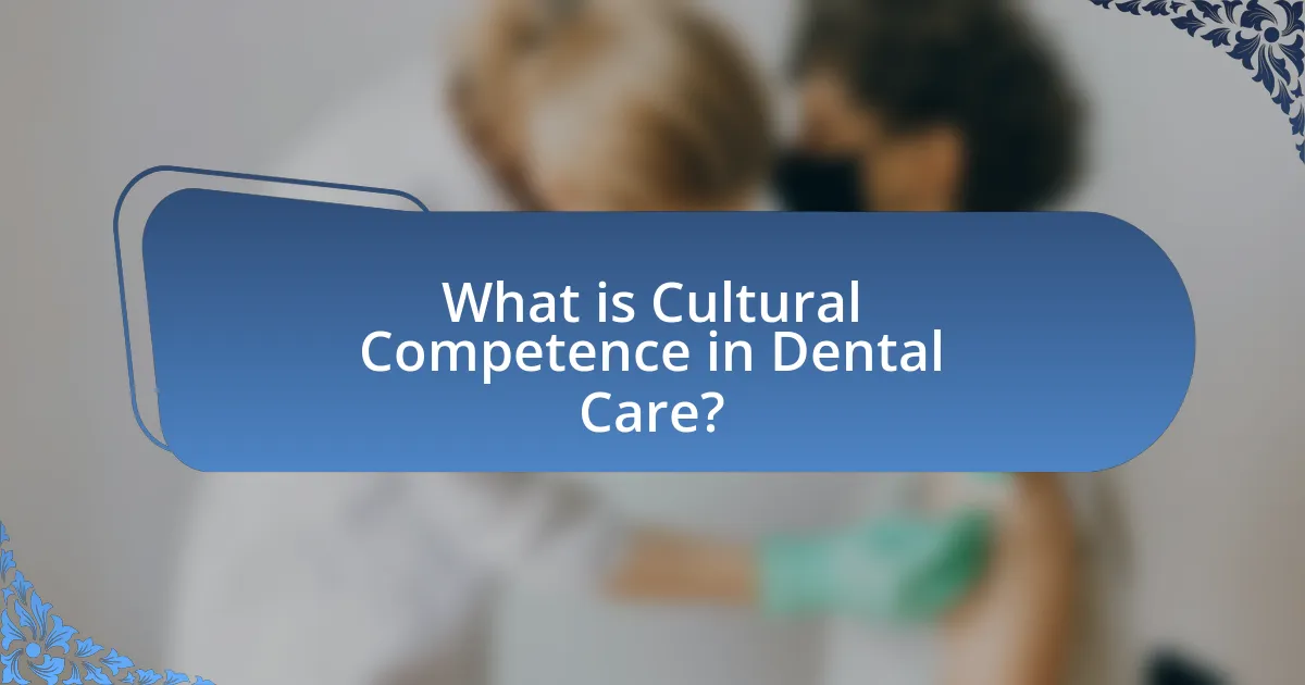 What is Cultural Competence in Dental Care?