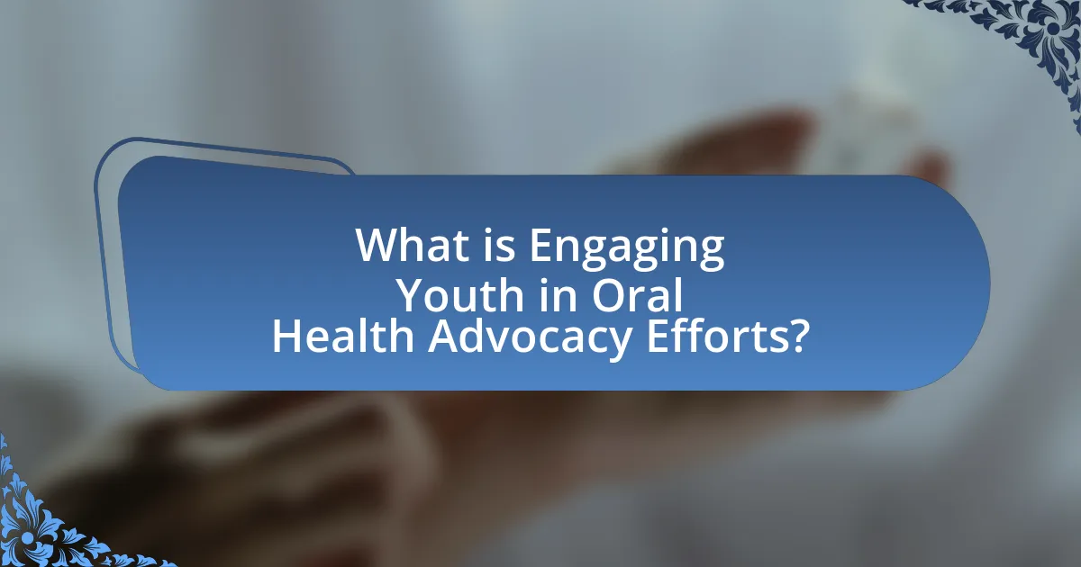 What is Engaging Youth in Oral Health Advocacy Efforts?