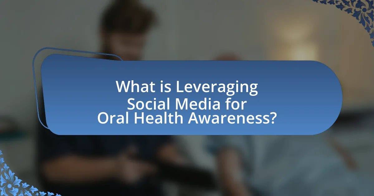 What is Leveraging Social Media for Oral Health Awareness?