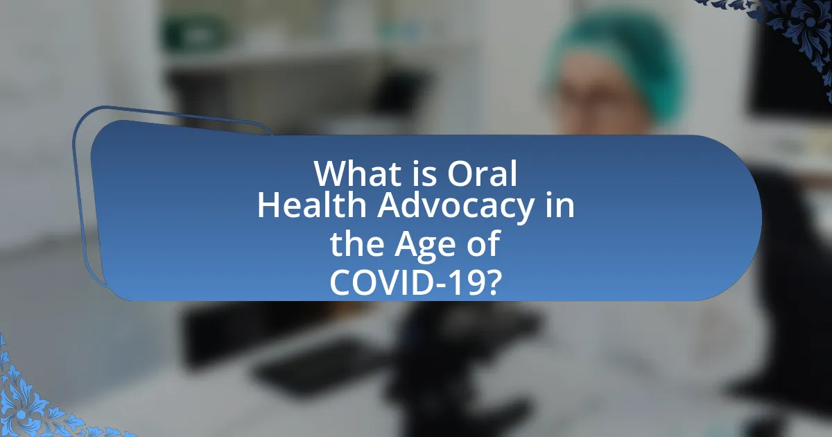 What is Oral Health Advocacy in the Age of COVID-19?