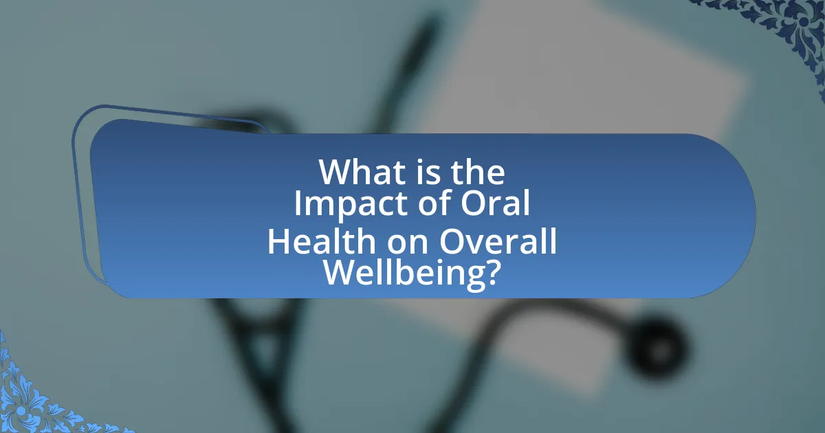 What is the Impact of Oral Health on Overall Wellbeing?