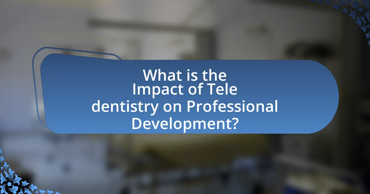 What is the Impact of Tele dentistry on Professional Development?