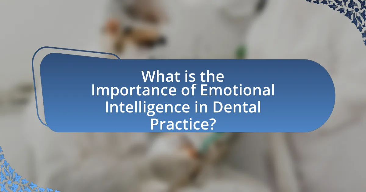 What is the Importance of Emotional Intelligence in Dental Practice?