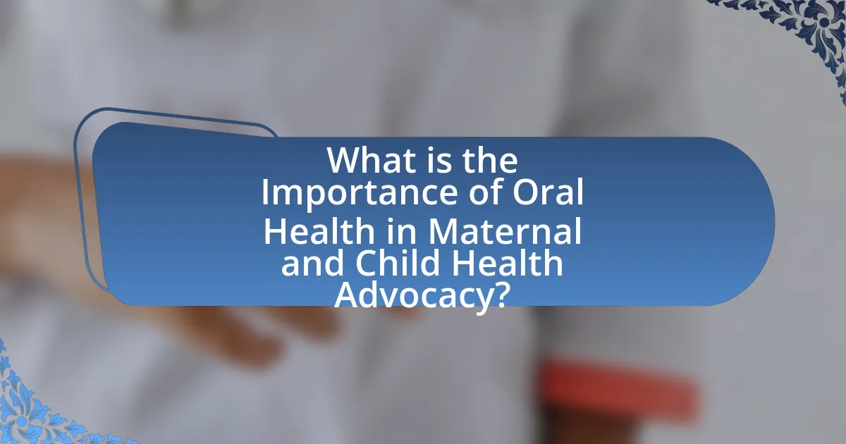 What is the Importance of Oral Health in Maternal and Child Health Advocacy?