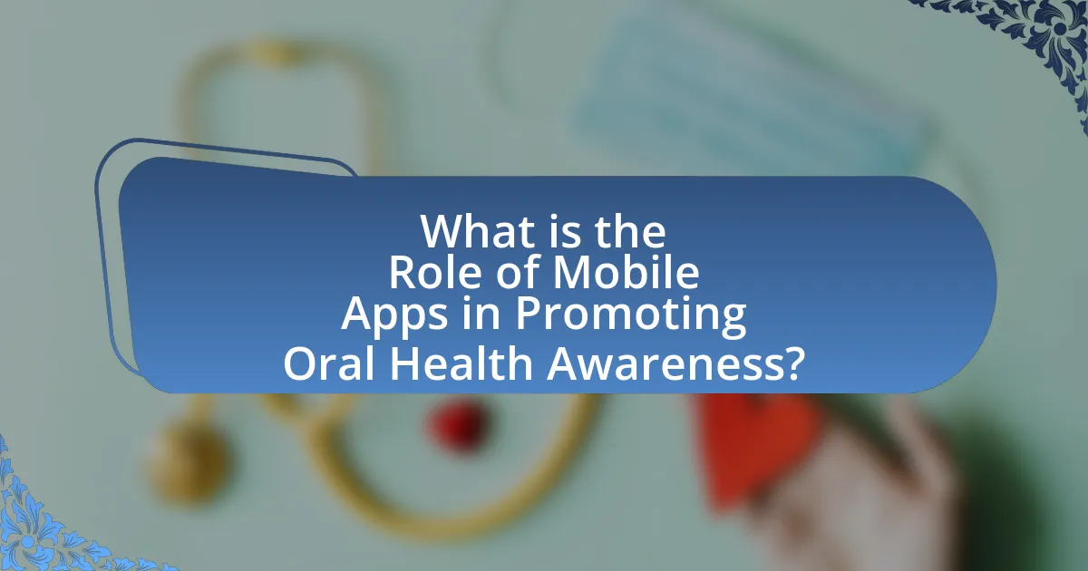 What is the Role of Mobile Apps in Promoting Oral Health Awareness?