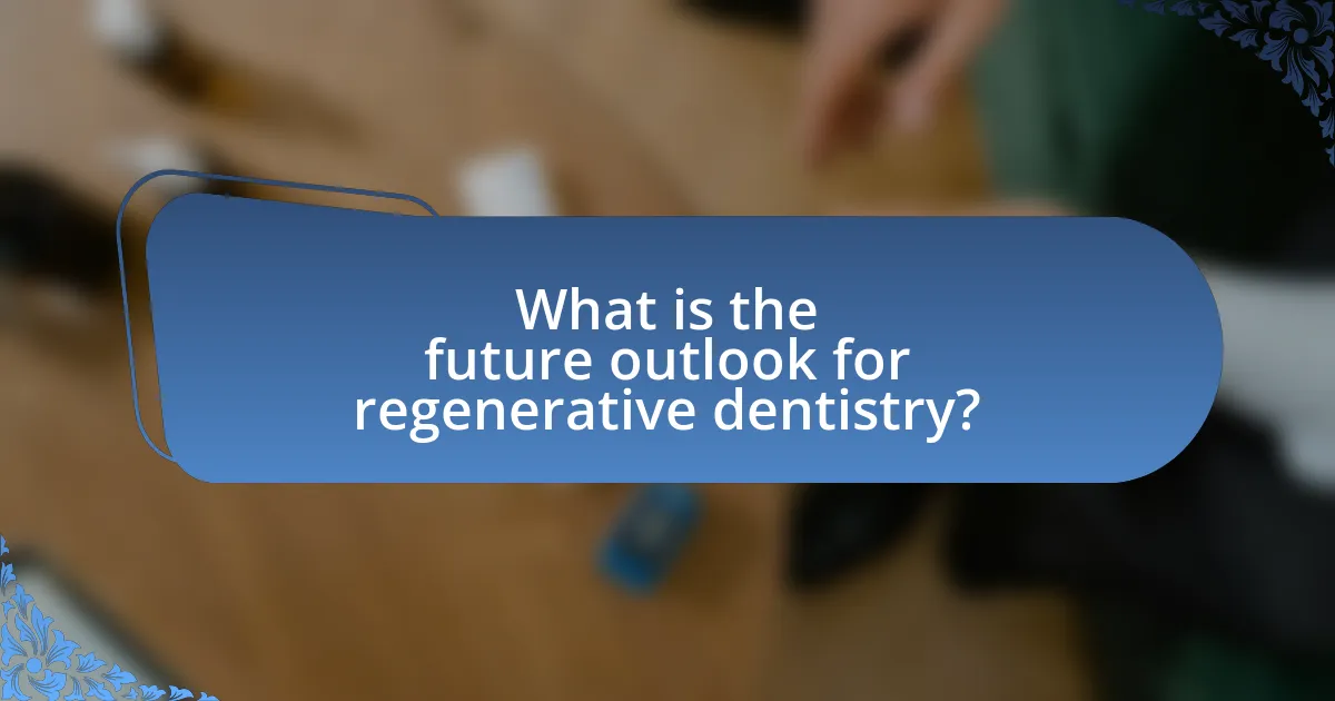 What is the future outlook for regenerative dentistry?
