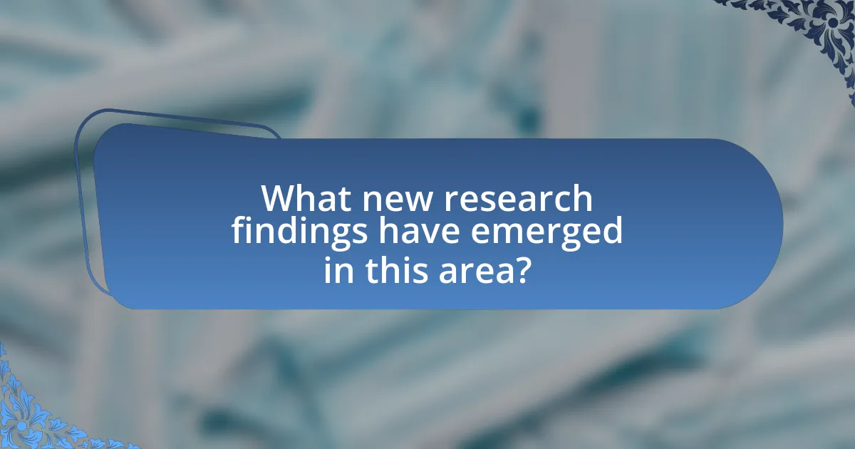 What new research findings have emerged in this area?
