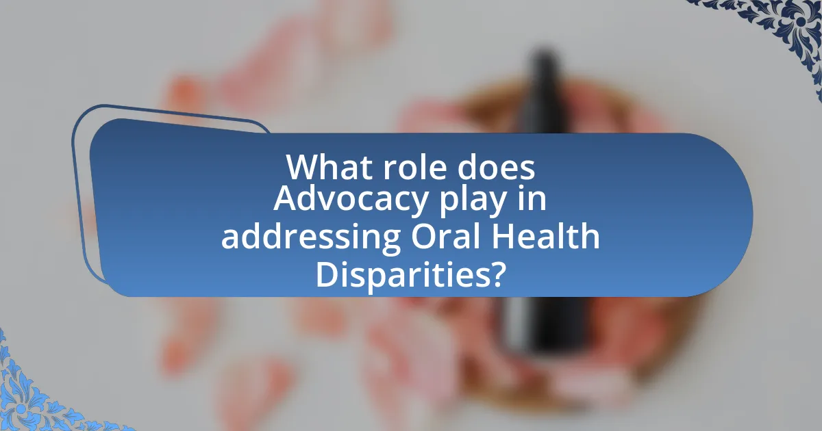What role does Advocacy play in addressing Oral Health Disparities?