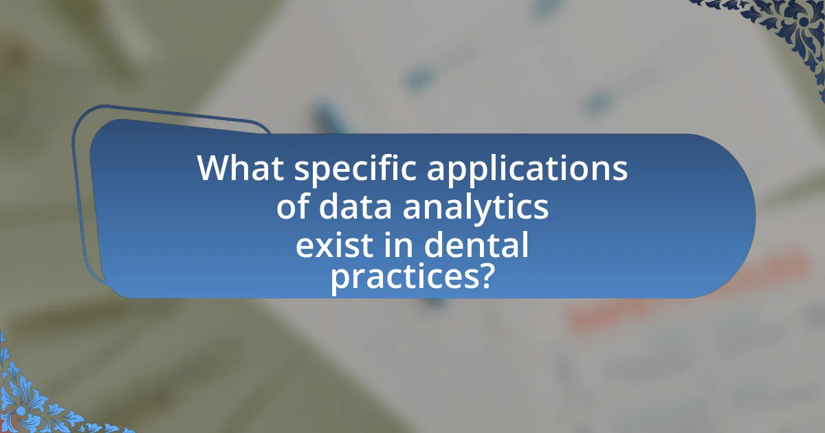 What specific applications of data analytics exist in dental practices?