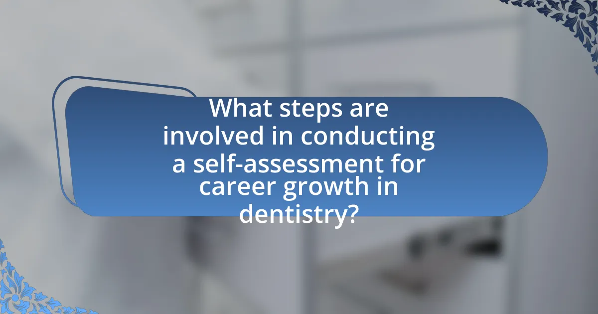 What steps are involved in conducting a self-assessment for career growth in dentistry?